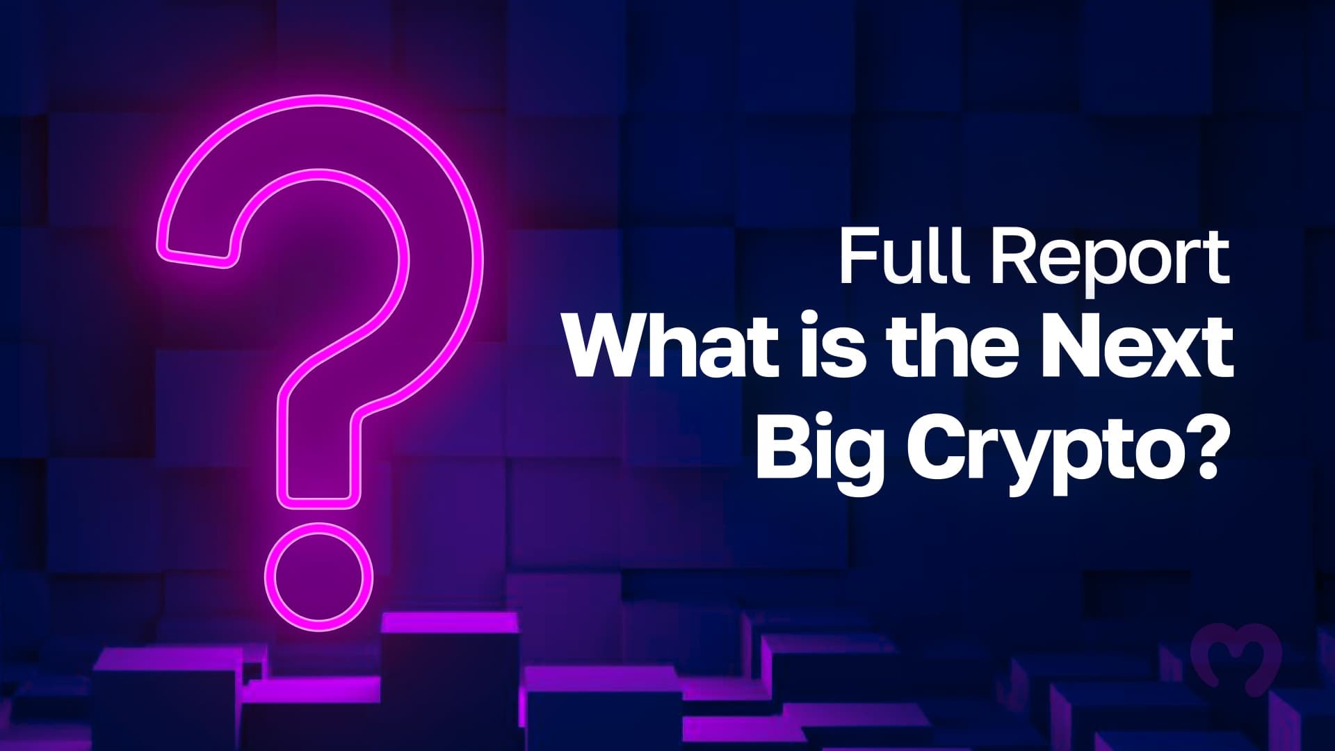 Full Report: What is the Next Big Crypto?