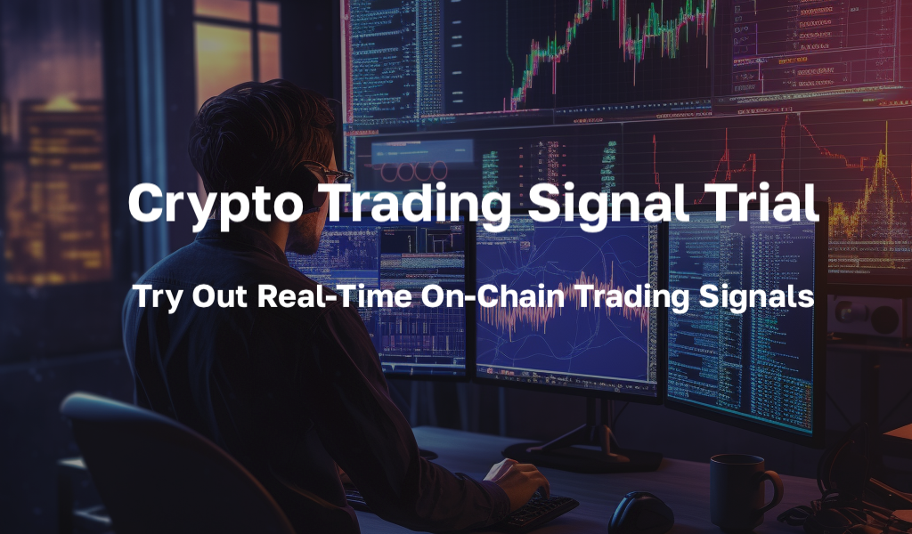 Crypto Trading Signal Trial - Try Out Real-Time On-Chain Trading Signals