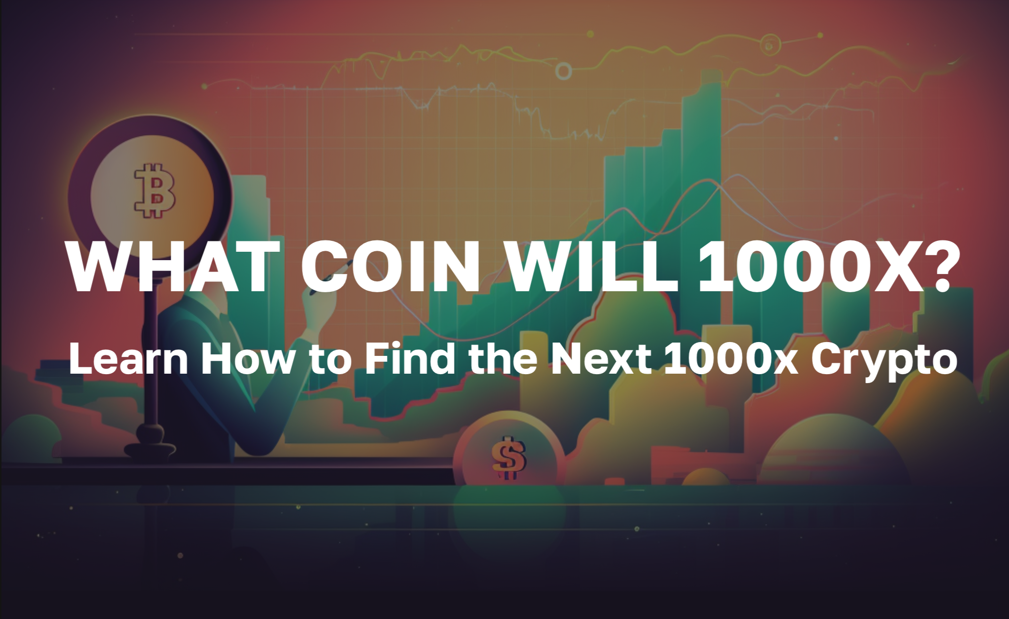 What Coin Will 1000x? Learn How to Find the Next 1000x Crypto