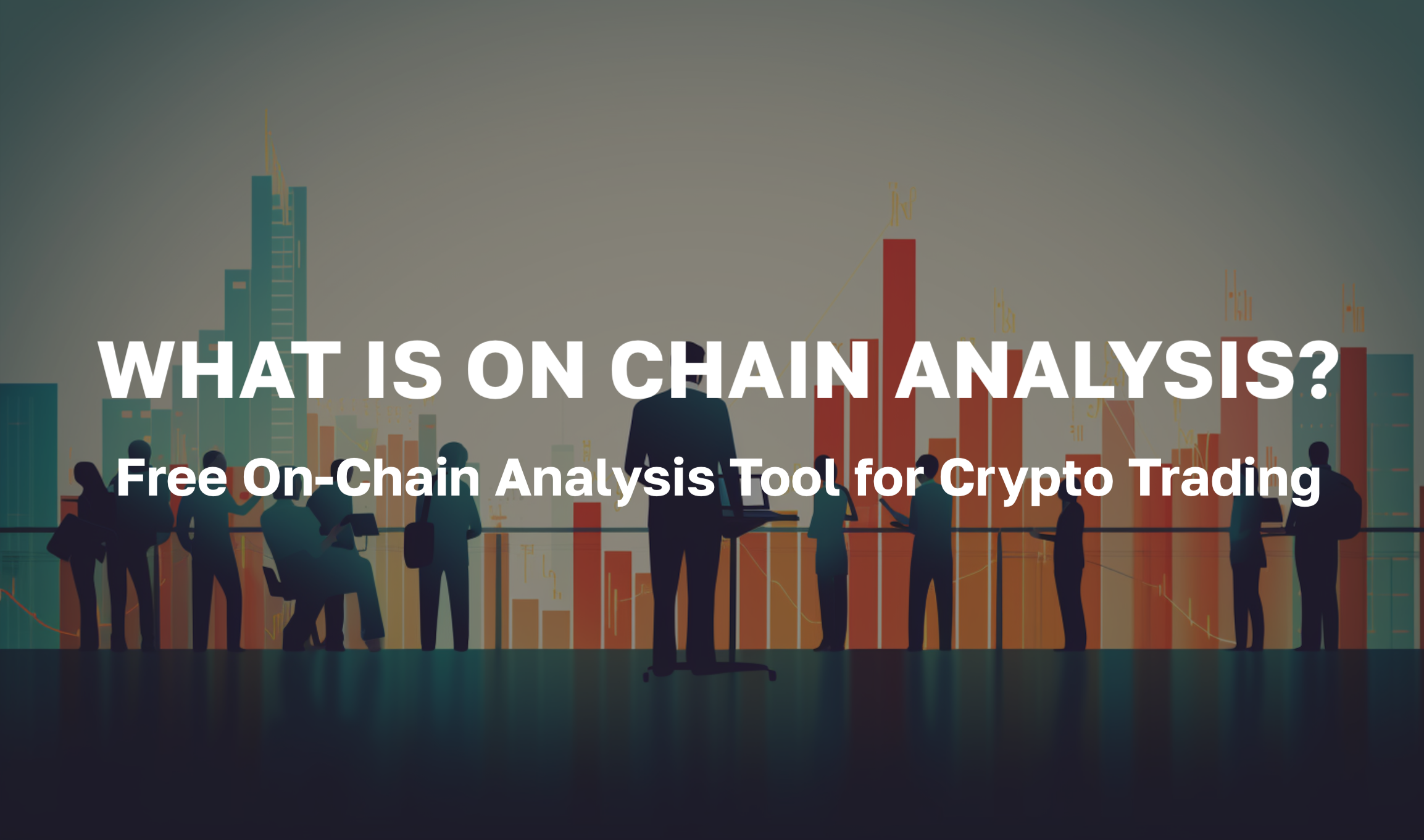 What is On Chain Analysis? Free On-Chain Analysis Tool for Crypto Trading