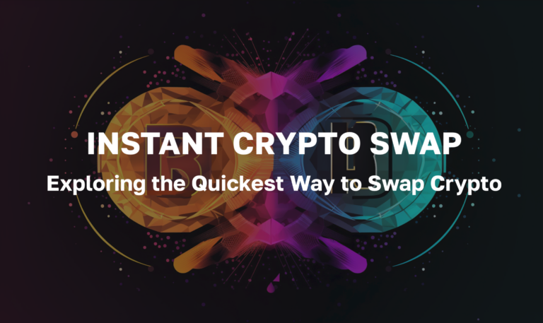 Instant Crypto Swap - Exploring the Quickest Way to Swap Crypto