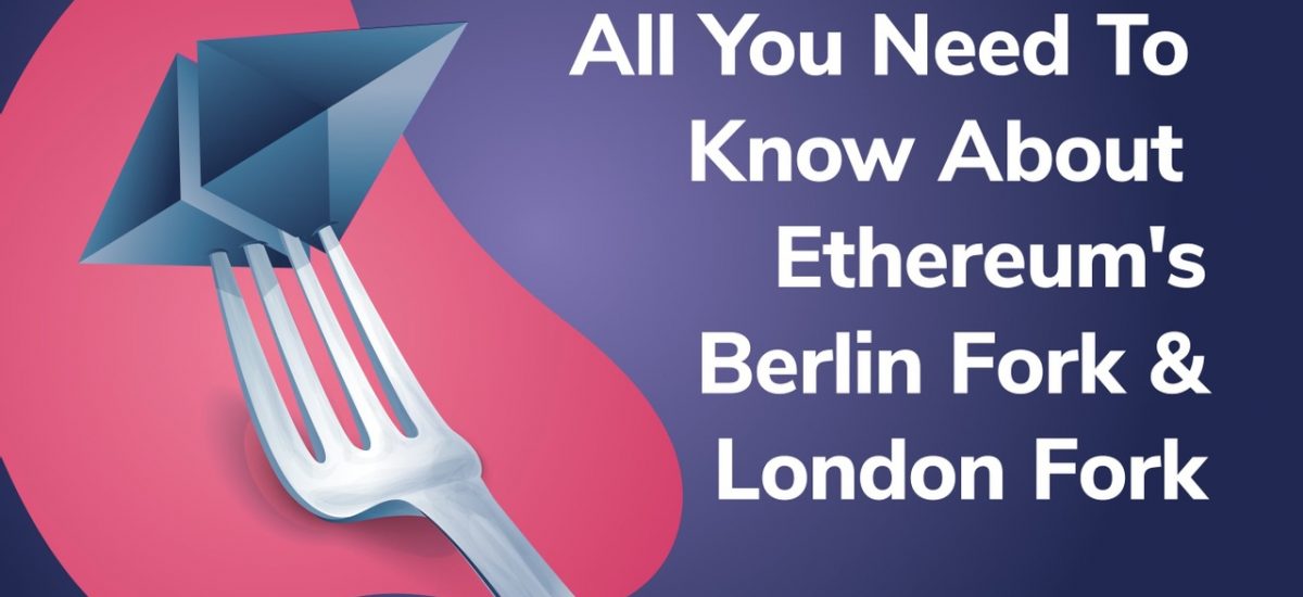 The Ultimate Guide to the Ethereum Berlin Hard Fork and London Hard Fork