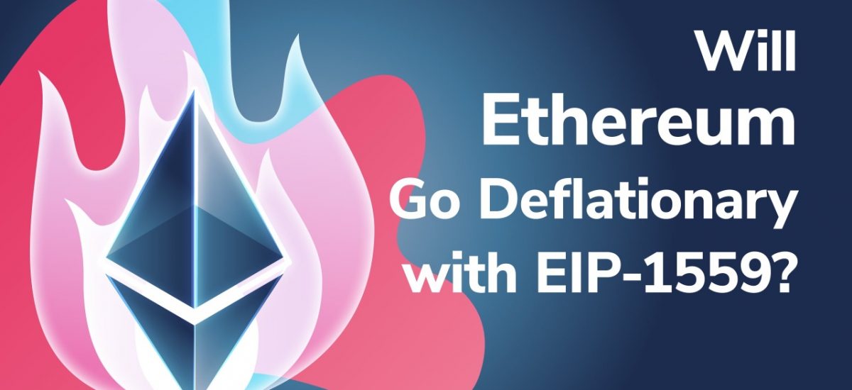 What is EIP-1559 and Will Ethereum Go Deflationary With It?