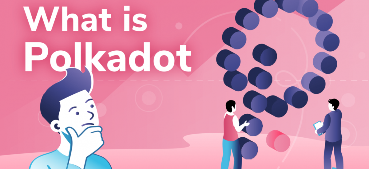 What is Polkadot - Polkadot and DOT Explained