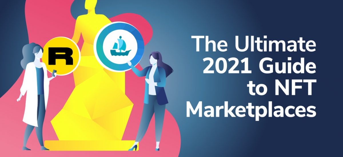 The Ultimate 2021 Guide to NFT Marketplaces