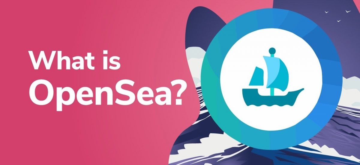 Explaining OpenSea - What is OpenSea and How Is It Used?