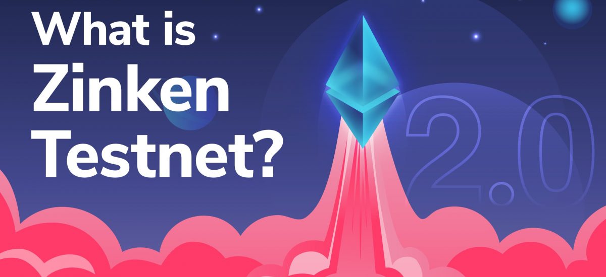 Ethereum 2.0 Explained: What is the Zinken Testnet?